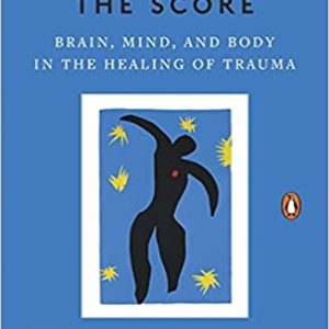 The Body Keeps the Score: Brain, Mind, and Body in the Healing of Trauma Paperback