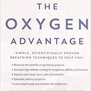 The Oxygen Advantage: Simple, Scientifically Proven Breathing Techniques to Help You Become Healthier, Slimmer, Faster, and Fitter